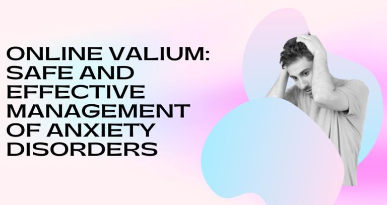 Online Valium Safe and Effective Management of Anxiety Disorders